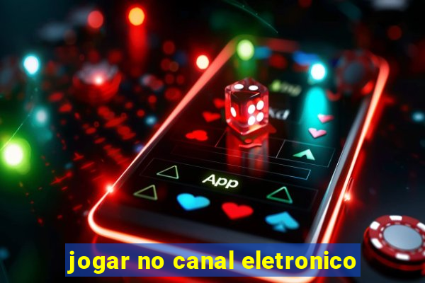 jogar no canal eletronico